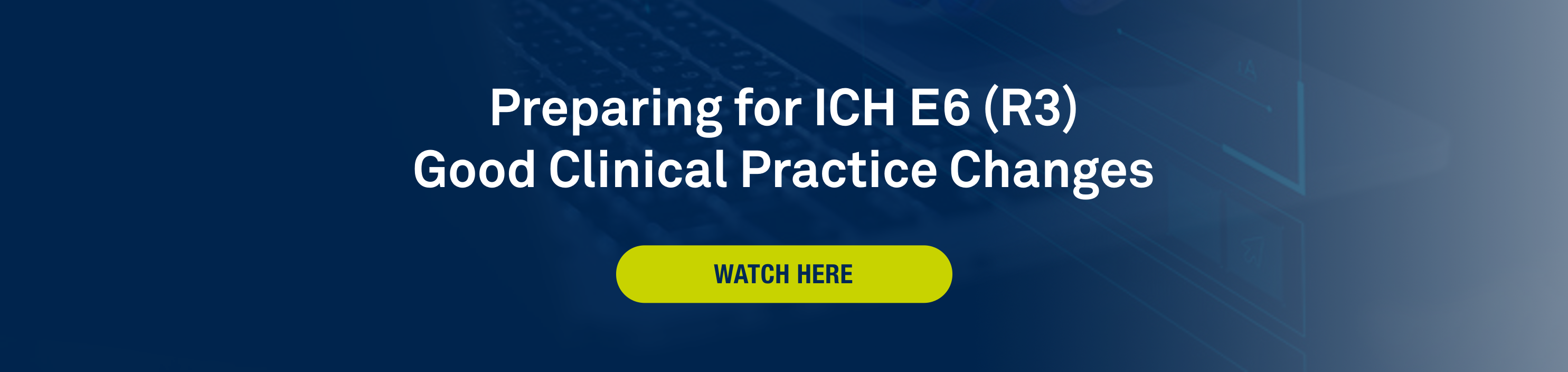 Preparing for ICH E6 (R3) Good Clinical Practice Changes